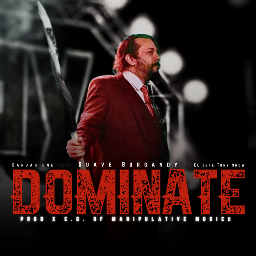 Suave Burgandy - #Dominate (feat. DanjahOne & El Jefe Tony Snow)
